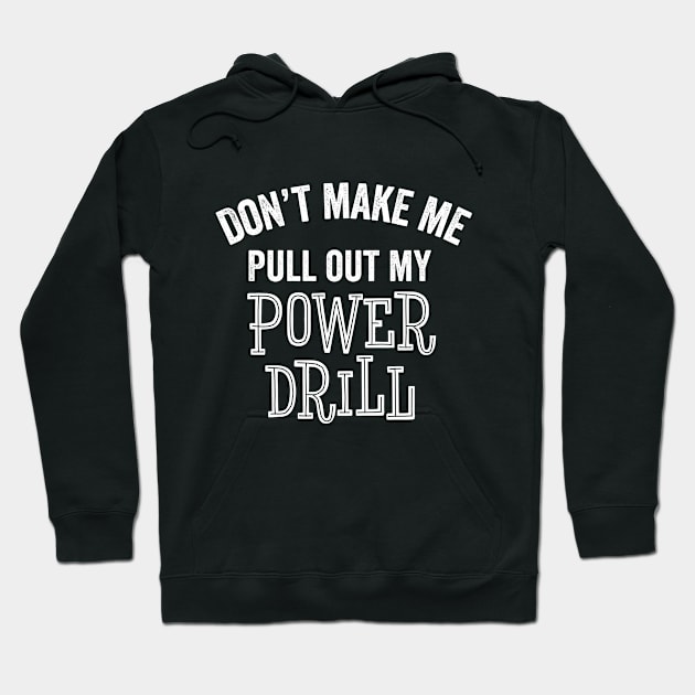 Funny Power Drill Contractor Construction Carpenter Tools Gift Hoodie by HuntTreasures